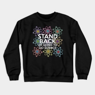 Stand Back I'm Going to do Science Crewneck Sweatshirt